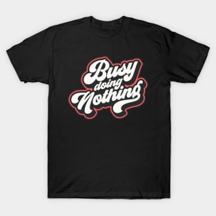 Busy doing nothing T-Shirt